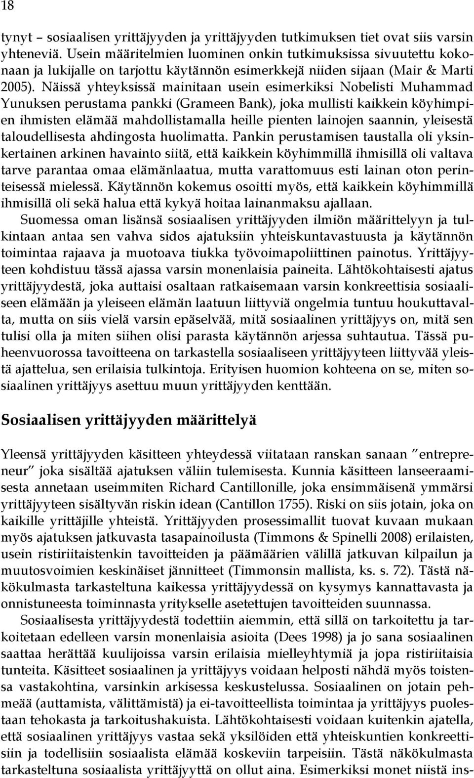 Näissä yhteyksissä mainitaan usein esimerkiksi Nobelisti Muhammad Yunuksen perustama pankki (Grameen Bank), joka mullisti kaikkein köyhimpien ihmisten elämää mahdollistamalla heille pienten lainojen