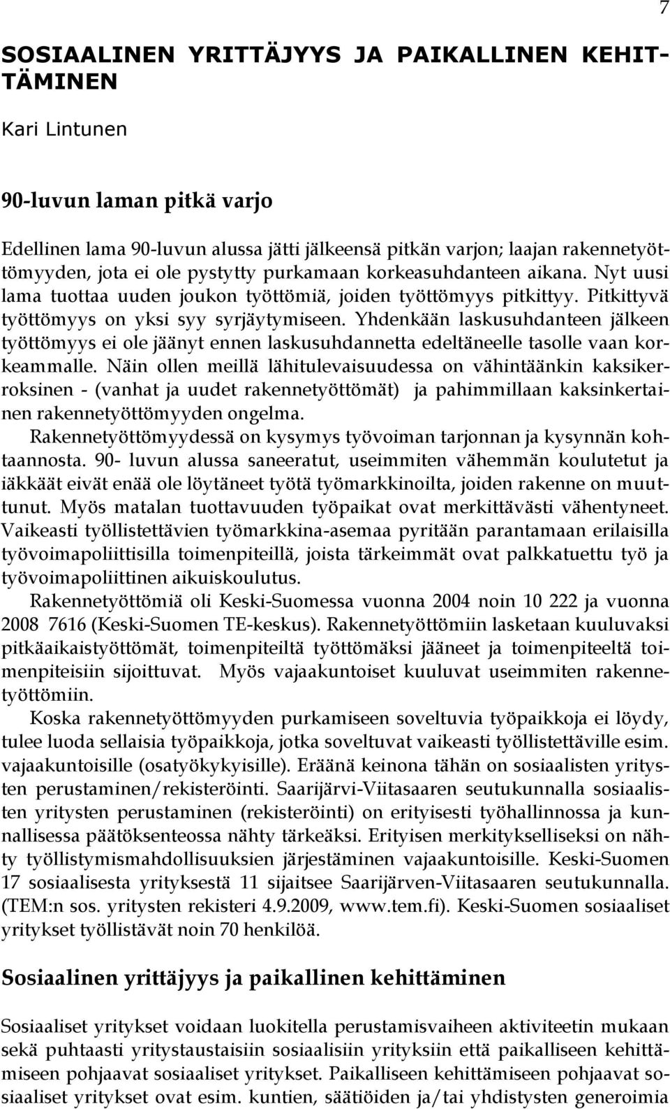 Yhdenkään laskusuhdanteen jälkeen työttömyys ei ole jäänyt ennen laskusuhdannetta edeltäneelle tasolle vaan korkeammalle.