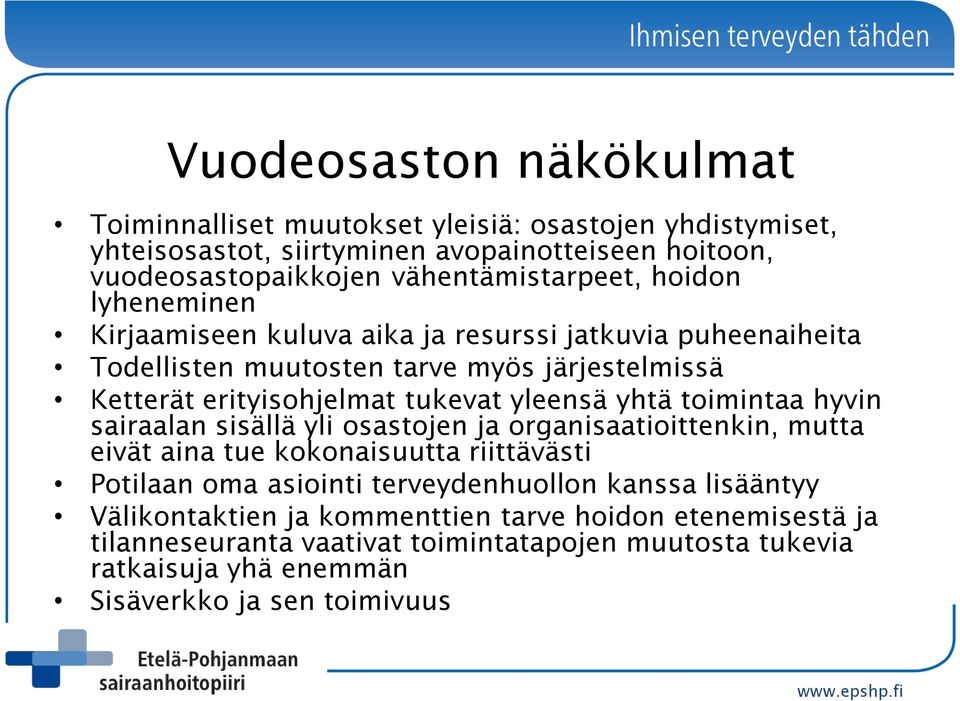 toimintaa hyvin sairaalan sisällä yli osastojen ja organisaatioittenkin, mutta eivät aina tue kokonaisuutta riittävästi Potilaan oma asiointi terveydenhuollon kanssa lisääntyy