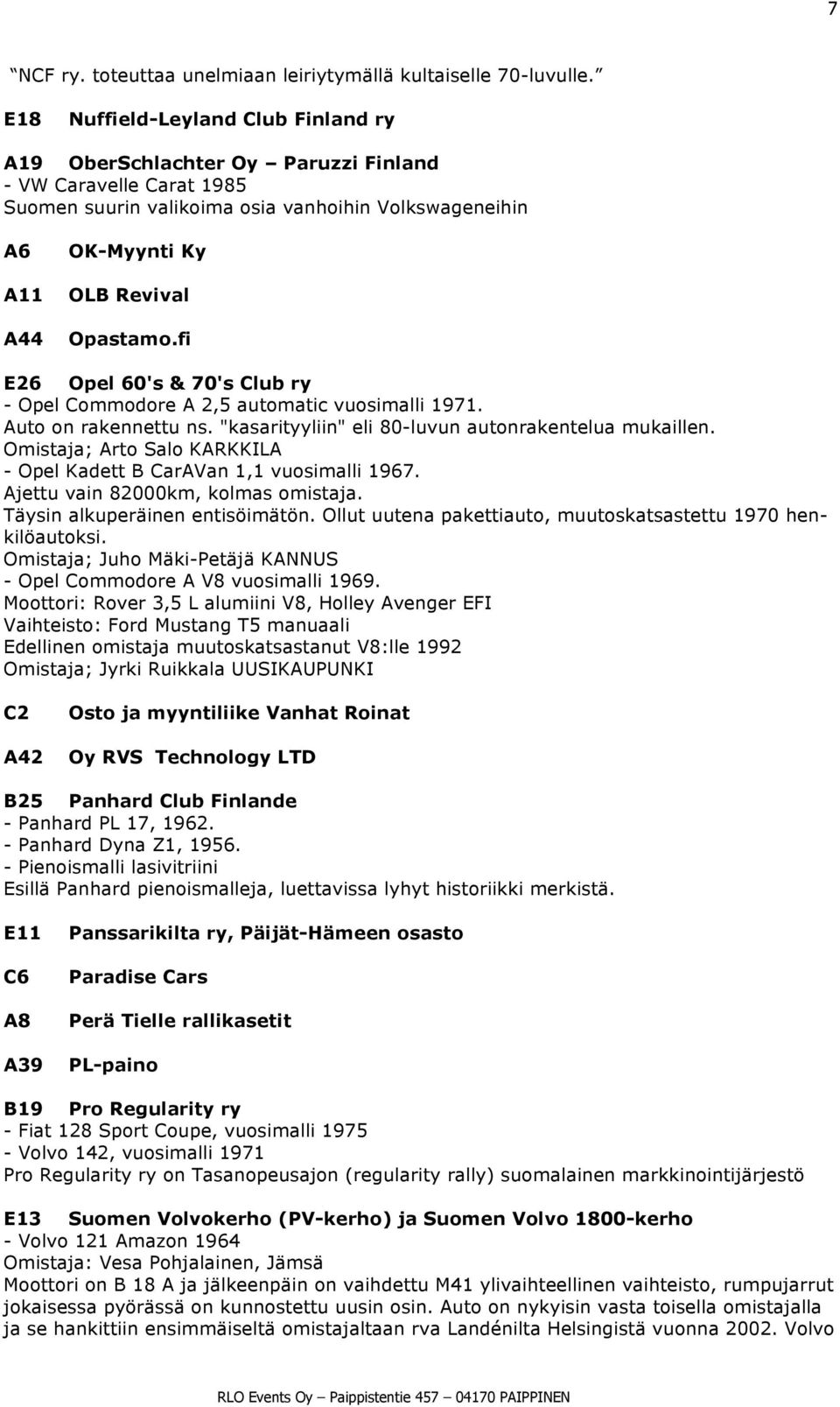 Opastamo.fi E26 Opel 60's & 70's Club ry - Opel Commodore A 2,5 automatic vuosimalli 1971. Auto on rakennettu ns. "kasarityyliin" eli 80-luvun autonrakentelua mukaillen.