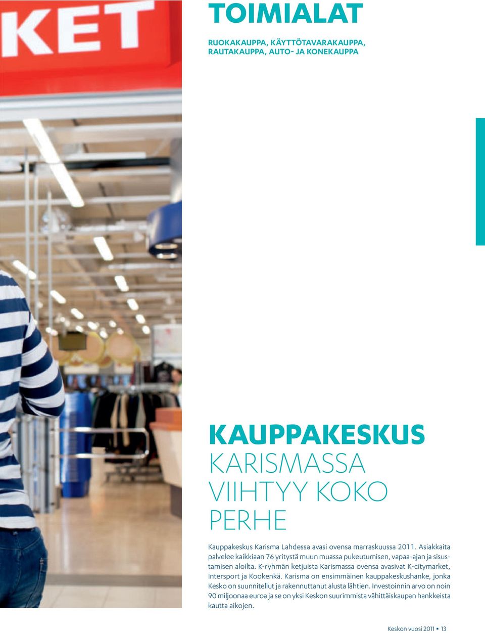 K-ryhmän ketjuista Karismassa ovensa avasivat K-citymarket, Intersport ja Kookenkä.