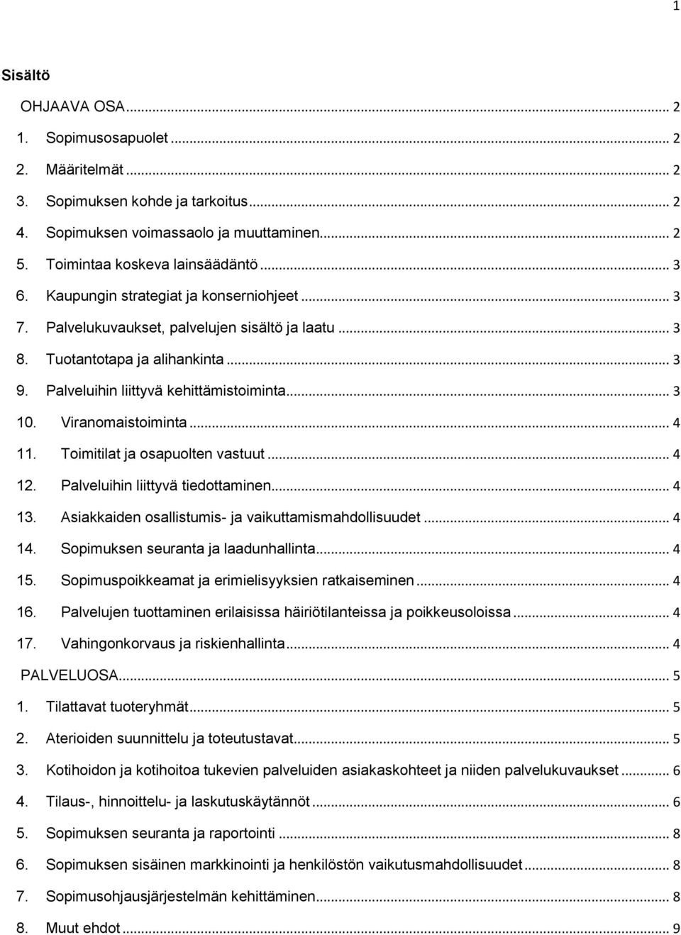 Viranomaistoiminta... 4 11. Toimitilat ja osapuolten vastuut... 4 12. Palveluihin liittyvä tiedottaminen... 4 13. Asiakkaiden osallistumis- ja vaikuttamismahdollisuudet... 4 14.