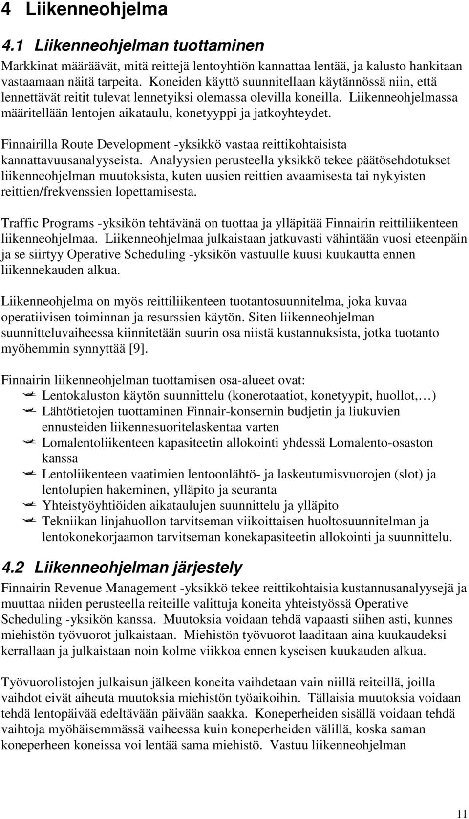 Finnairilla Route Development -yksikkö vastaa reittikohtaisista kannattavuusanalyyseista.