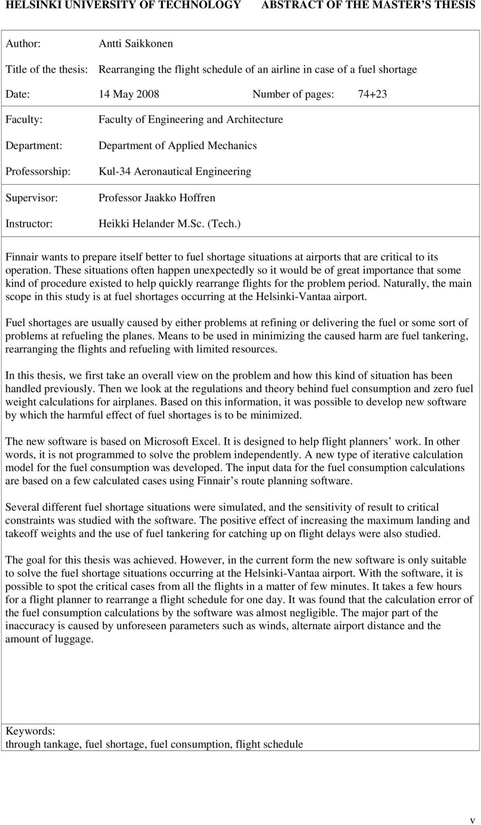 Professor Jaakko Hoffren Heikki Helander M.Sc. (Tech.) Finnair wants to prepare itself better to fuel shortage situations at airports that are critical to its operation.