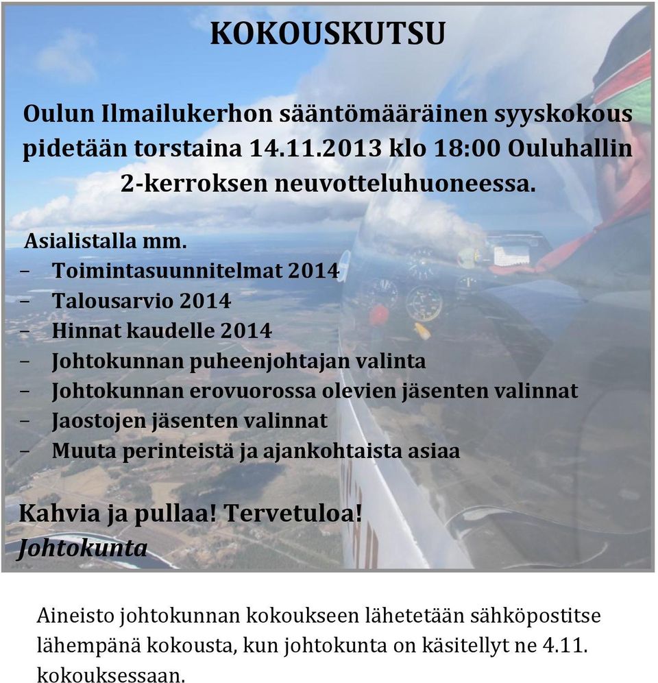 - Toimintasuunnitelmat 2014 - Talousarvio 2014 - Hinnat kaudelle 2014 - Johtokunnan puheenjohtajan valinta - Johtokunnan erovuorossa olevien