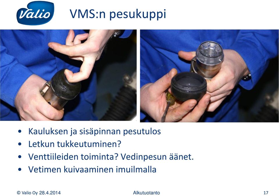 Venttiileiden toiminta? Vedinpesun äänet.