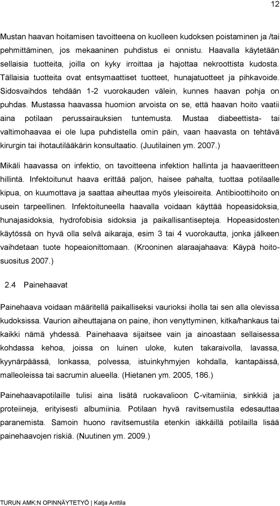 Sidosvaihdos tehdään 1-2 vuorokauden välein, kunnes haavan pohja on puhdas. Mustassa haavassa huomion arvoista on se, että haavan hoito vaatii aina potilaan perussairauksien tuntemusta.