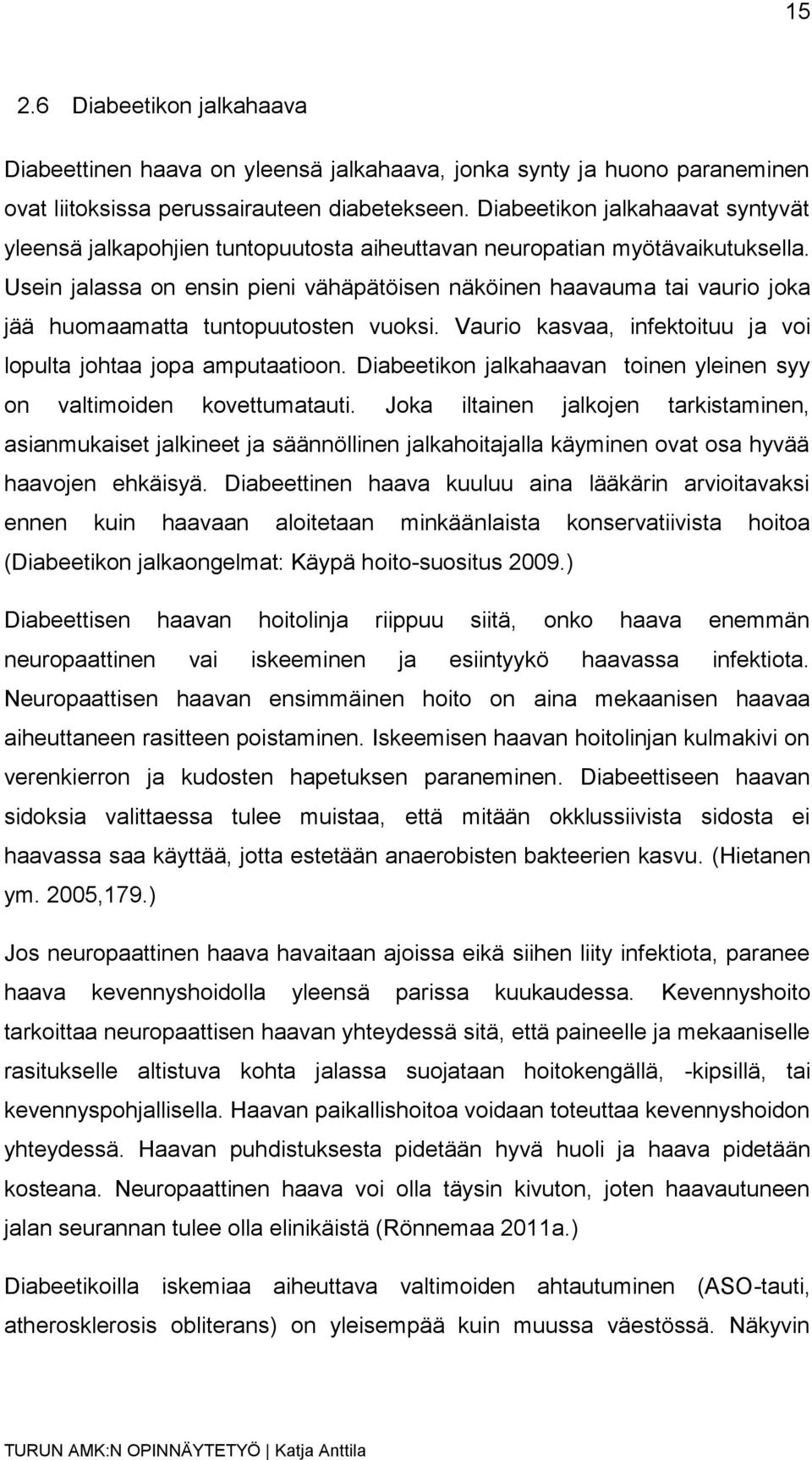 Usein jalassa on ensin pieni vähäpätöisen näköinen haavauma tai vaurio joka jää huomaamatta tuntopuutosten vuoksi. Vaurio kasvaa, infektoituu ja voi lopulta johtaa jopa amputaatioon.