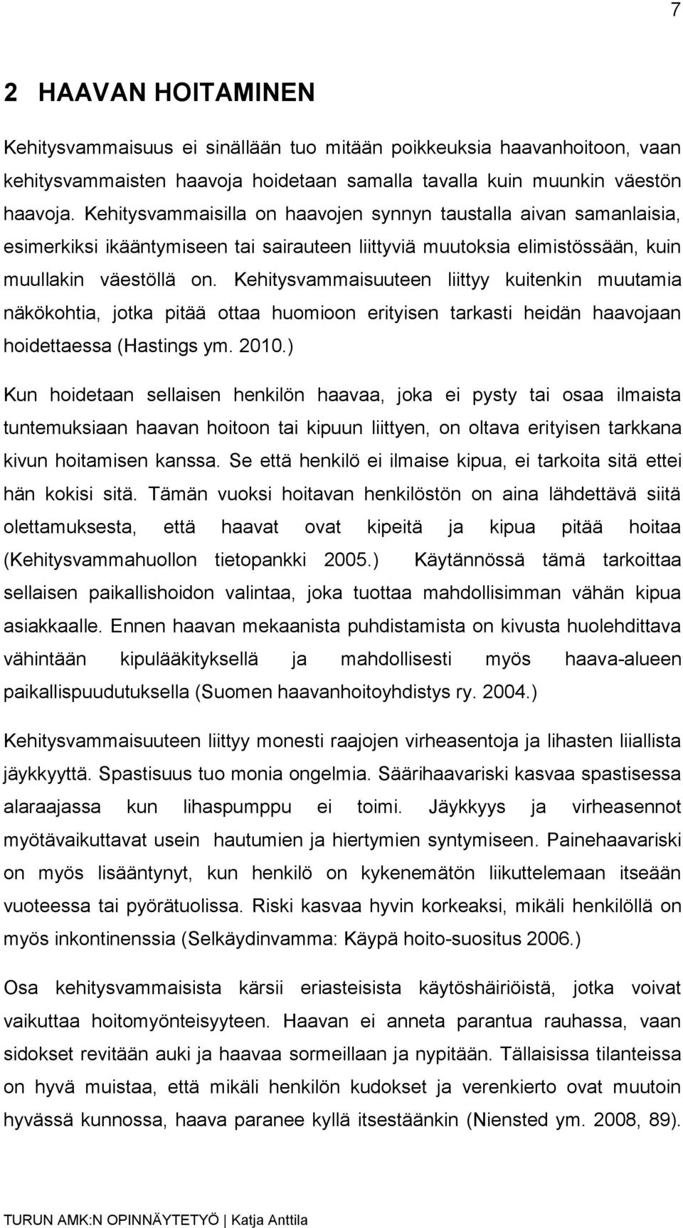 Kehitysvammaisuuteen liittyy kuitenkin muutamia näkökohtia, jotka pitää ottaa huomioon erityisen tarkasti heidän haavojaan hoidettaessa (Hastings ym. 2010.