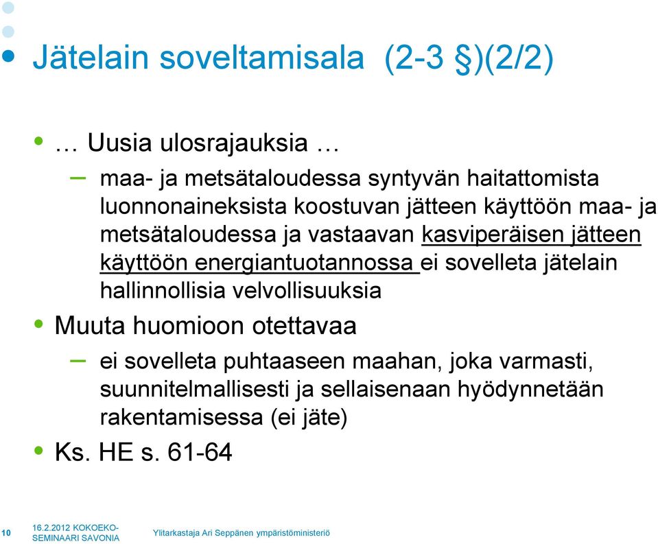 energiantuotannossa ei sovelleta jätelain hallinnollisia velvollisuuksia Muuta huomioon otettavaa ei sovelleta