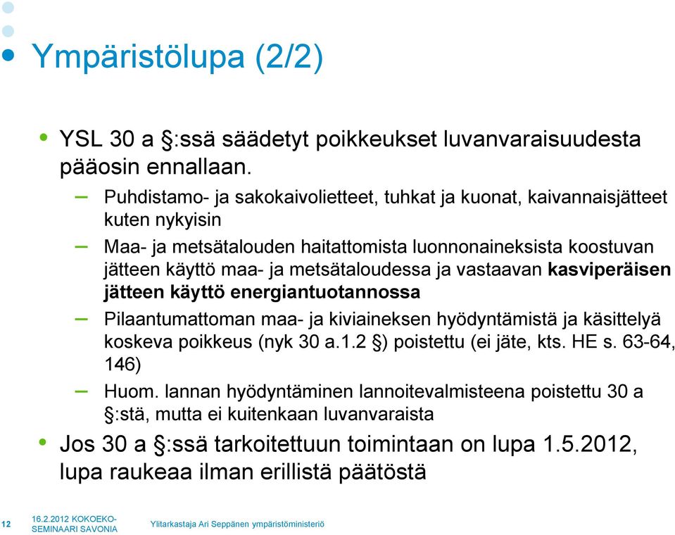 ja metsätaloudessa ja vastaavan kasviperäisen jätteen käyttö energiantuotannossa Pilaantumattoman maa- ja kiviaineksen hyödyntämistä ja käsittelyä koskeva poikkeus (nyk