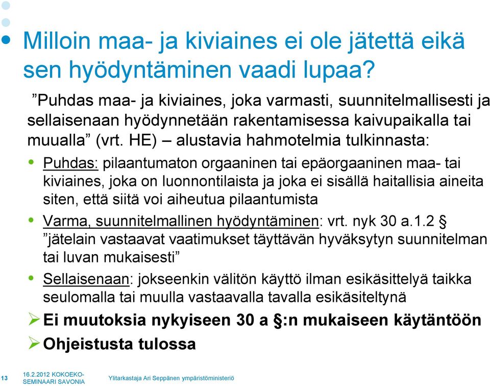 HE) alustavia hahmotelmia tulkinnasta: Puhdas: pilaantumaton orgaaninen tai epäorgaaninen maa- tai kiviaines, joka on luonnontilaista ja joka ei sisällä haitallisia aineita siten, että siitä