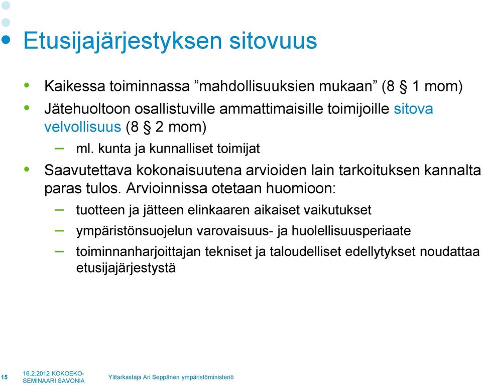 kunta ja kunnalliset toimijat Saavutettava kokonaisuutena arvioiden lain tarkoituksen kannalta paras tulos.