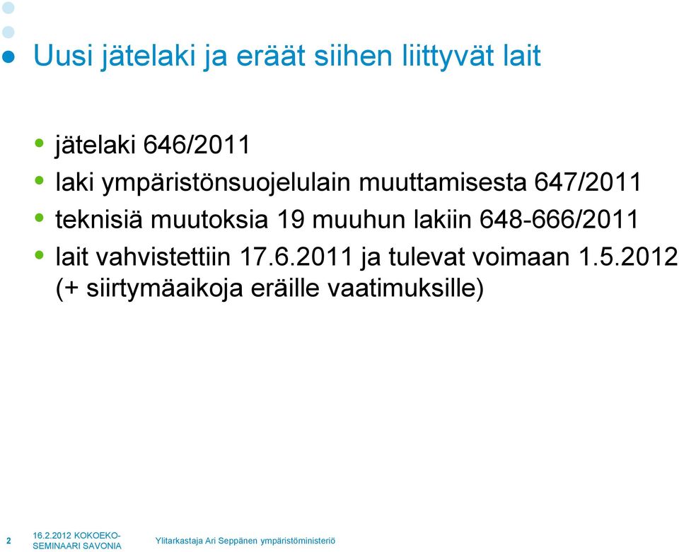 muutoksia 19 muuhun lakiin 648-666/2011 lait vahvistettiin 17.6.2011 ja tulevat voimaan 1.