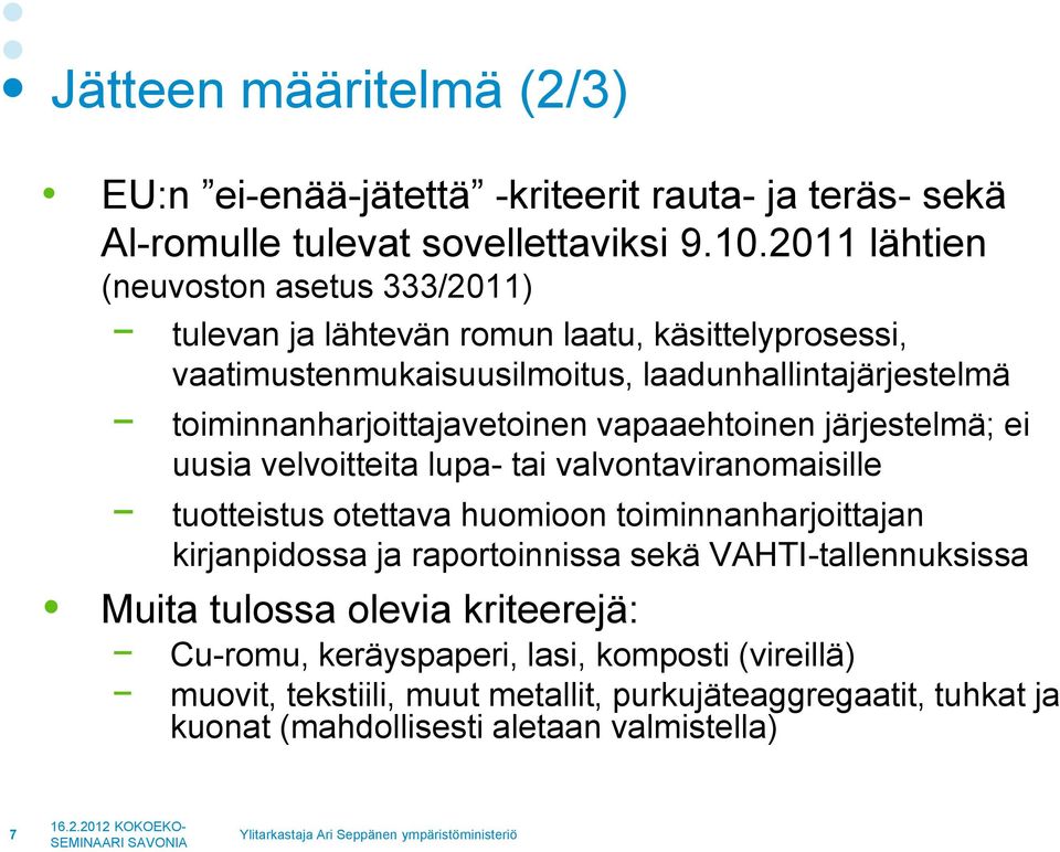 toiminnanharjoittajavetoinen vapaaehtoinen järjestelmä; ei uusia velvoitteita lupa- tai valvontaviranomaisille tuotteistus otettava huomioon toiminnanharjoittajan