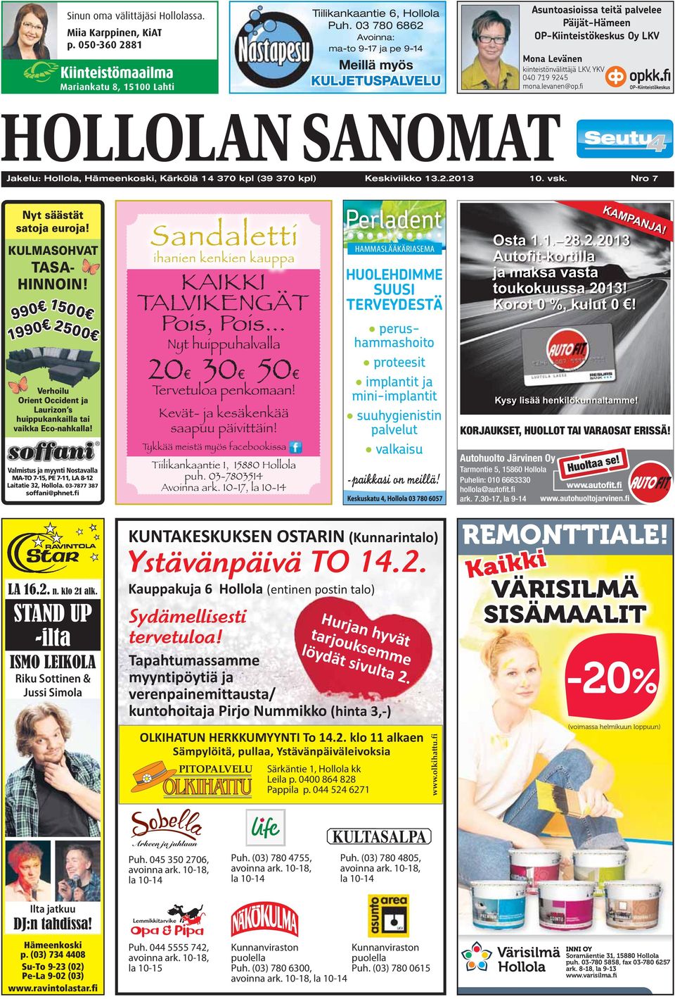 mona.levanen@op.fi Jakelu: Hollola, Hämeenkoski, Kärkölä 14 370 kpl (39 370 kpl) Keskiviikko 13.2.2013 10. vsk. Nro 7 Nyt säästät satoja euroja! KULMASOHVAT TASA- HINNOIN!