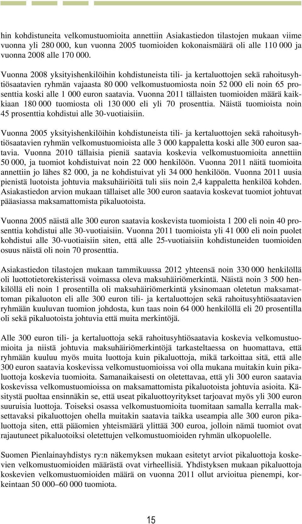 saatavia. Vuonna 2011 tällaisten tuomioiden määrä kaikkiaan 180 000 tuomiosta oli 130 000 eli yli 70 prosenttia. Näistä tuomioista noin 45 prosenttia kohdistui alle 30-vuotiaisiin.