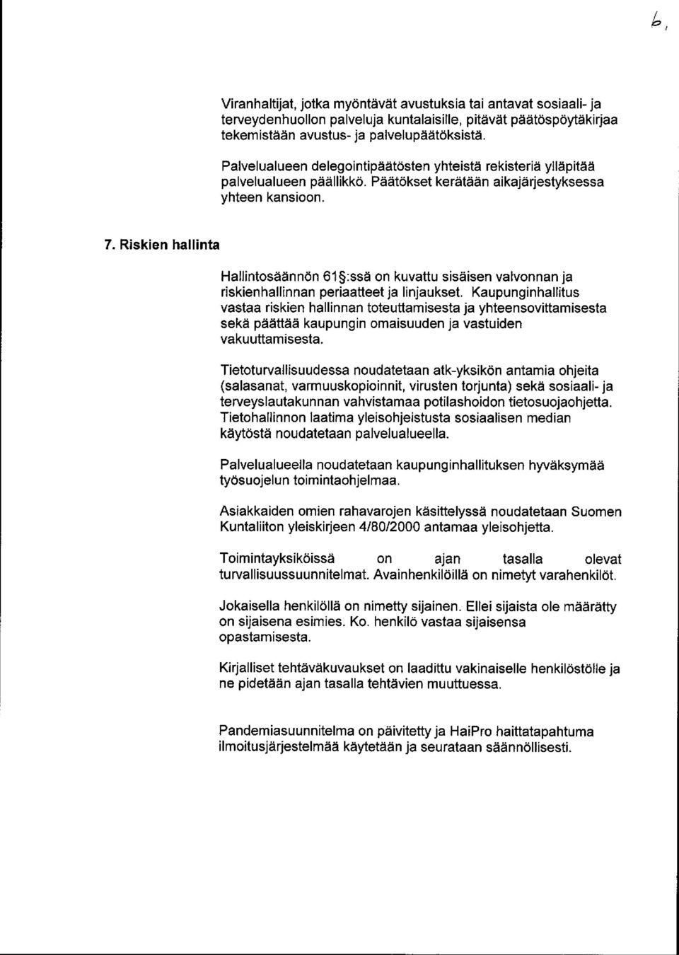 Riskien hallinta Hallintosäännön 61 :ssä on kuvattu sisäisen valvonnan ja riskienhallinnan periaatteet ja linjaukset.