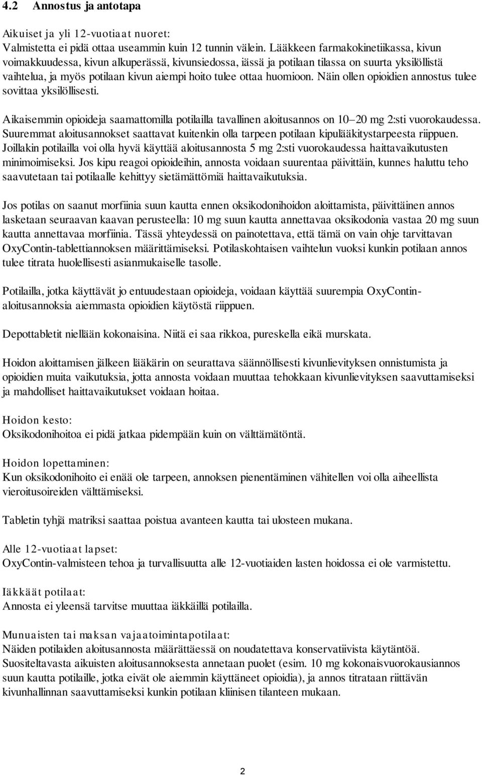 huomioon. Näin ollen opioidien annostus tulee sovittaa yksilöllisesti. Aikaisemmin opioideja saamattomilla potilailla tavallinen aloitusannos on 10 20 mg 2:sti vuorokaudessa.