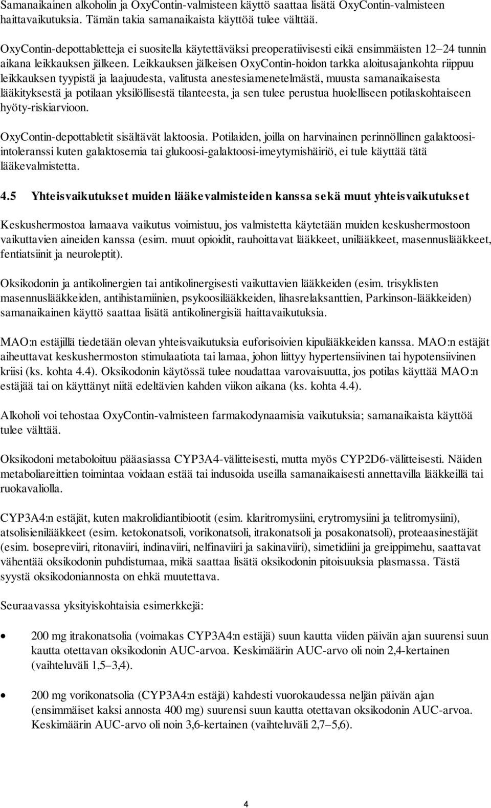 Leikkauksen jälkeisen OxyContin-hoidon tarkka aloitusajankohta riippuu leikkauksen tyypistä ja laajuudesta, valitusta anestesiamenetelmästä, muusta samanaikaisesta lääkityksestä ja potilaan