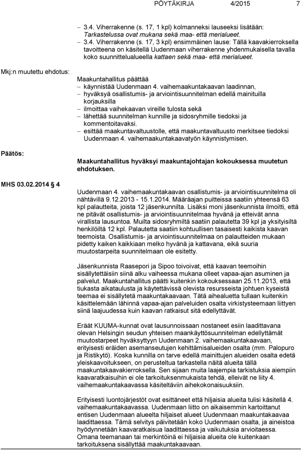 17, 3 kpl) ensimmäinen lause: Tällä kaavakierroksella tavoitteena on käsitellä Uudenmaan viherrakenne yhdenmukaisella tavalla koko suunnittelualueella kattaen sekä maa- että merialueet.