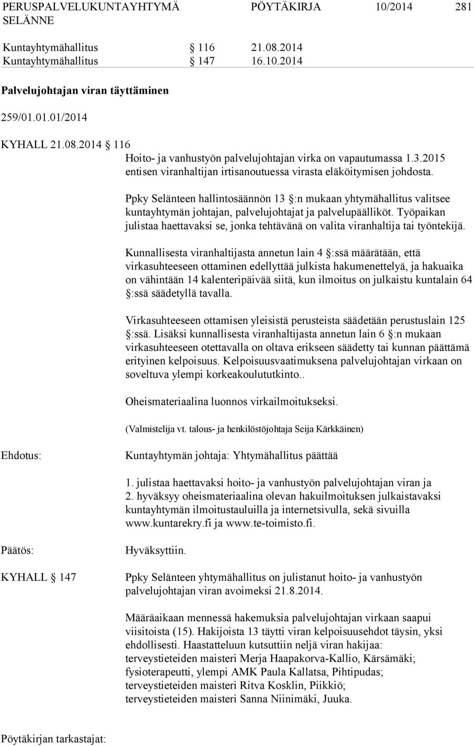 Ppky Selänteen hallintosäännön 13 :n mukaan yhtymähallitus valitsee kuntayhtymän johtajan, palvelujohtajat ja palvelupäälliköt.