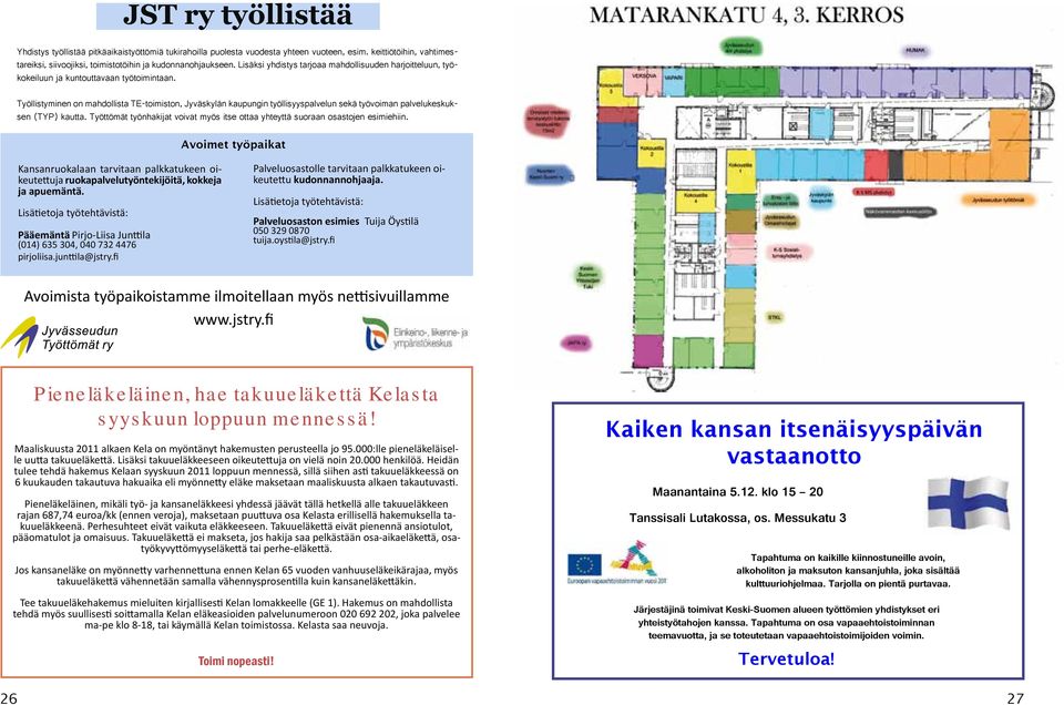 Työllistyminen on mahdollista TE-toimiston, Jyväskylän kaupungin työllisyyspalvelun sekä työvoiman palvelukeskuksen (TYP) kautta.