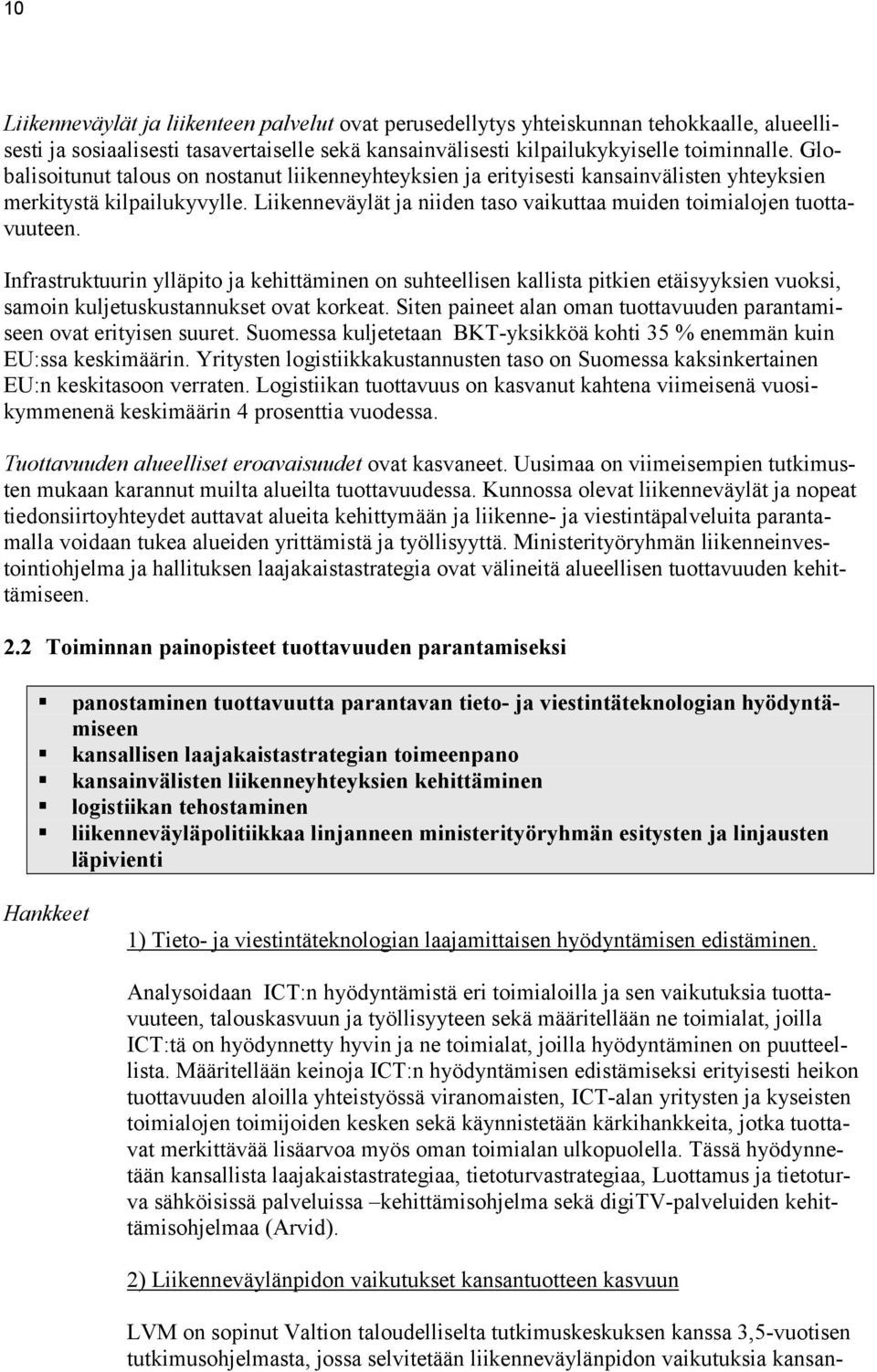 Infrastruktuurin ylläpito ja kehittäminen on suhteellisen kallista pitkien etäisyyksien vuoksi, samoin kuljetuskustannukset ovat korkeat.