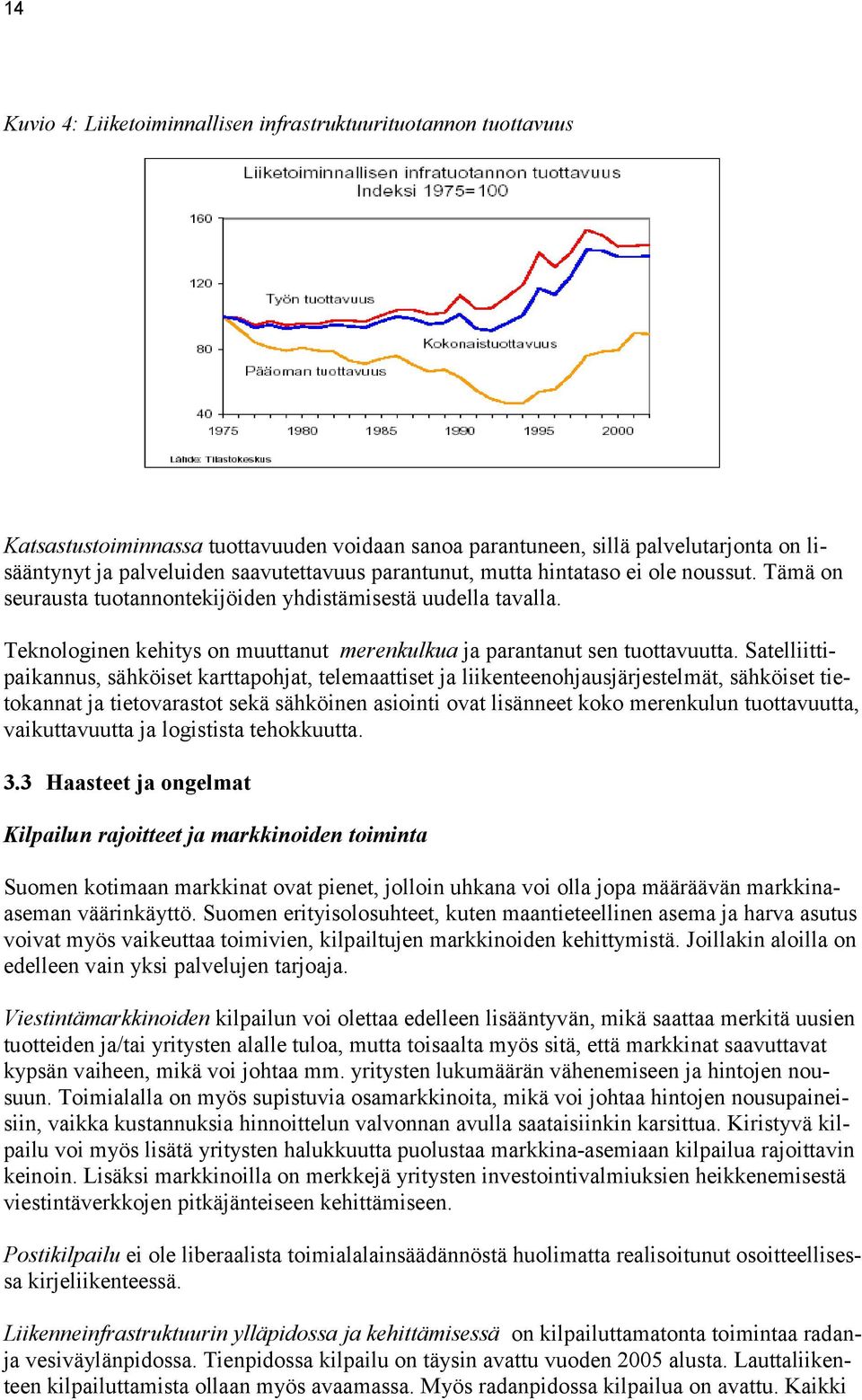 Satelliittipaikannus, sähköiset karttapohjat, telemaattiset ja liikenteenohjausjärjestelmät, sähköiset tietokannat ja tietovarastot sekä sähköinen asiointi ovat lisänneet koko merenkulun