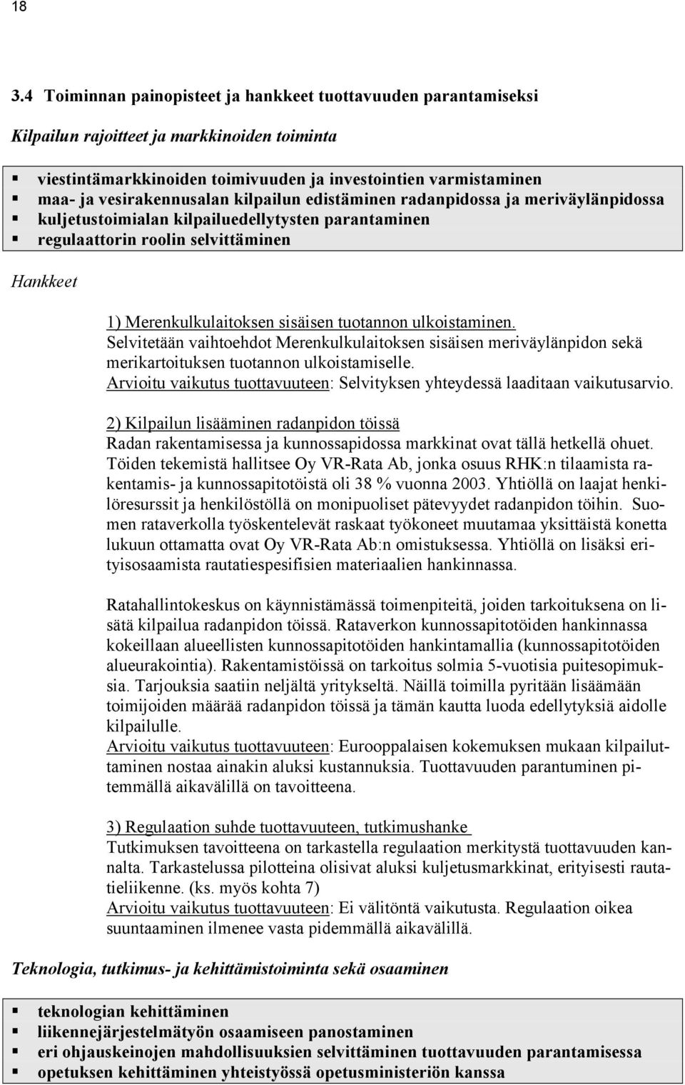 sisäisen tuotannon ulkoistaminen. Selvitetään vaihtoehdot Merenkulkulaitoksen sisäisen meriväylänpidon sekä merikartoituksen tuotannon ulkoistamiselle.