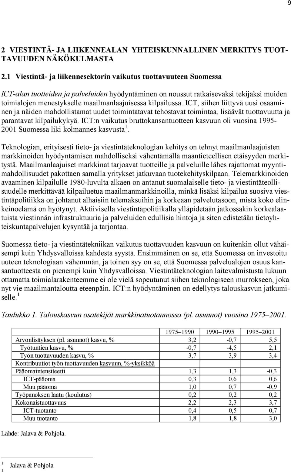 maailmanlaajuisessa kilpailussa. ICT, siihen liittyvä uusi osaaminen ja näiden mahdollistamat uudet toimintatavat tehostavat toimintaa, lisäävät tuottavuutta ja parantavat kilpailukykyä.