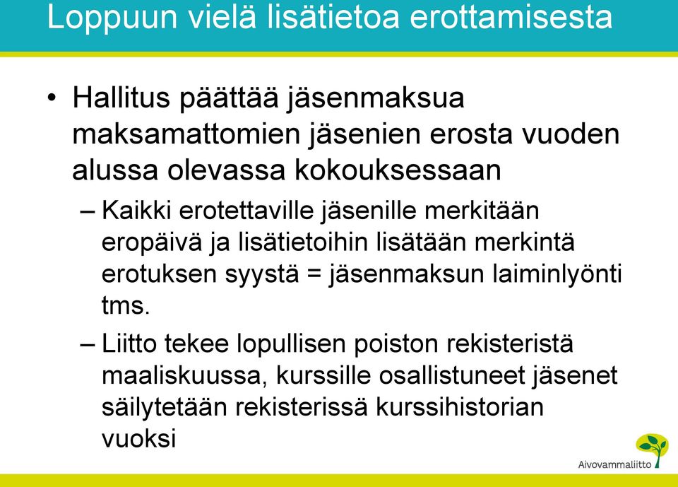 lisätietoihin lisätään merkintä erotuksen syystä = jäsenmaksun laiminlyönti tms.