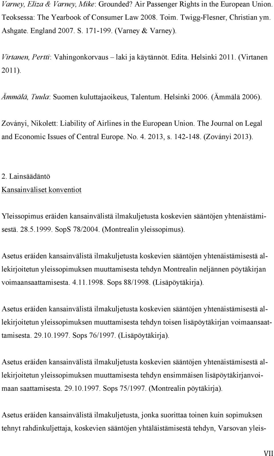 Zoványi, Nikolett: Liability of Airlines in the European Union. The Journal on Legal and Economic Issues of Central Europe. No. 4. 20