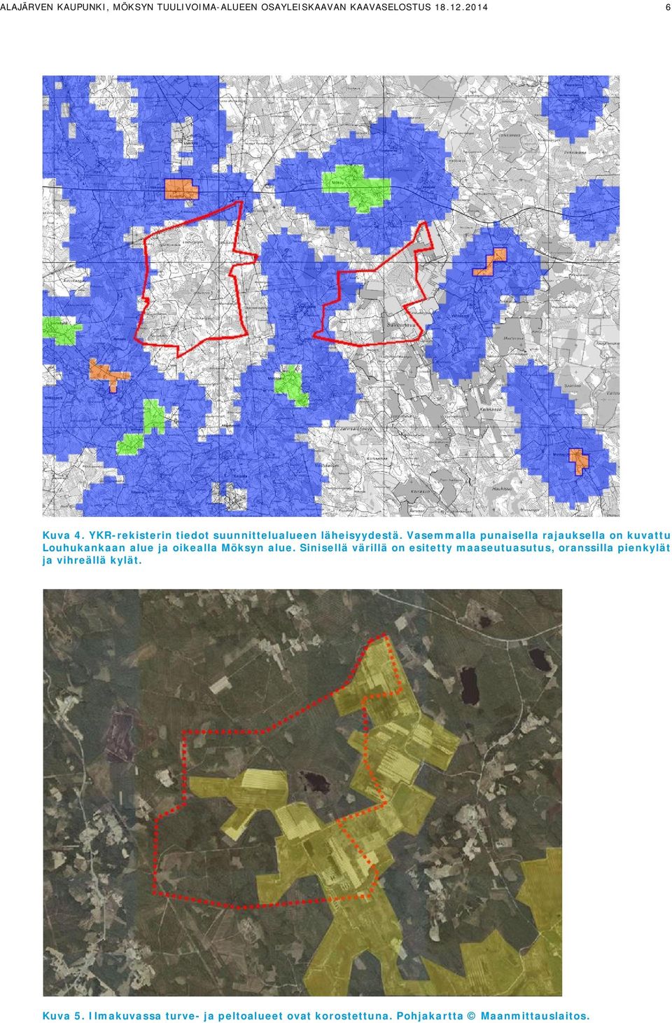 Vasemmalla punaisella rajauksella on kuvattu Louhukankaan alue ja oikealla Möksyn alue.