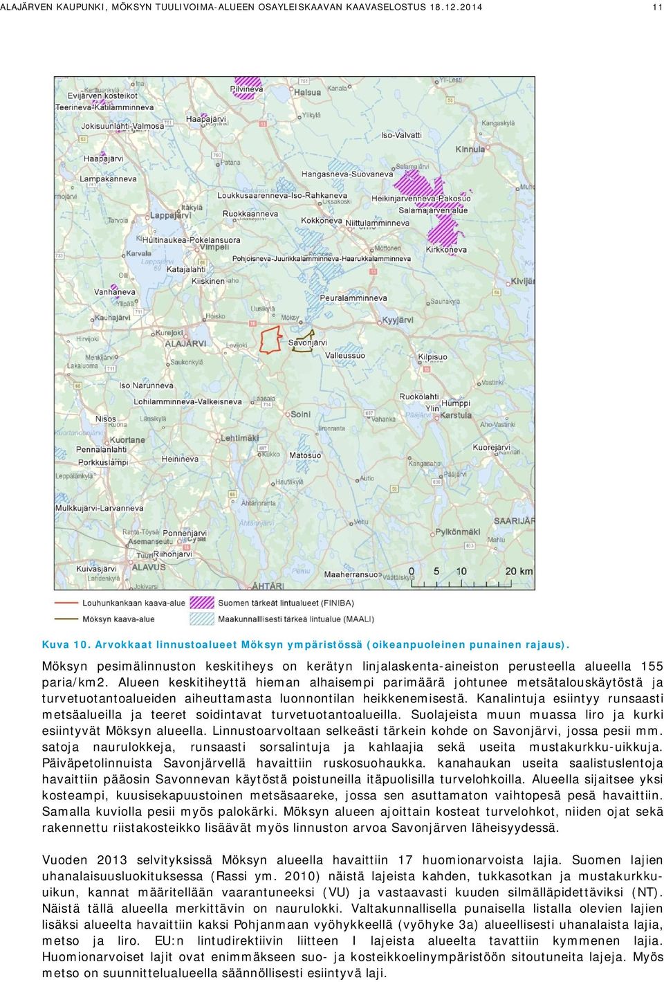 Alueen keskitiheyttä hieman alhaisempi parimäärä johtunee metsätalouskäytöstä ja turvetuotantoalueiden aiheuttamasta luonnontilan heikkenemisestä.