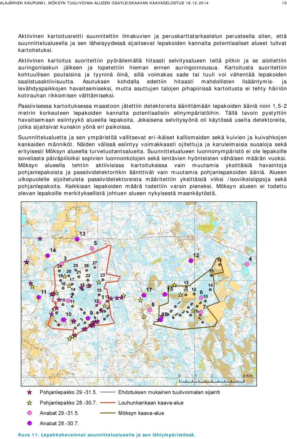 alueet tulivat kartoitetuksi. Aktiivinen kartoitus suoritettiin pyöräilemällä hitaasti selvitysalueen teitä pitkin ja se aloitettiin auringonlaskun jälkeen ja lopetettiin hieman ennen auringonnousua.