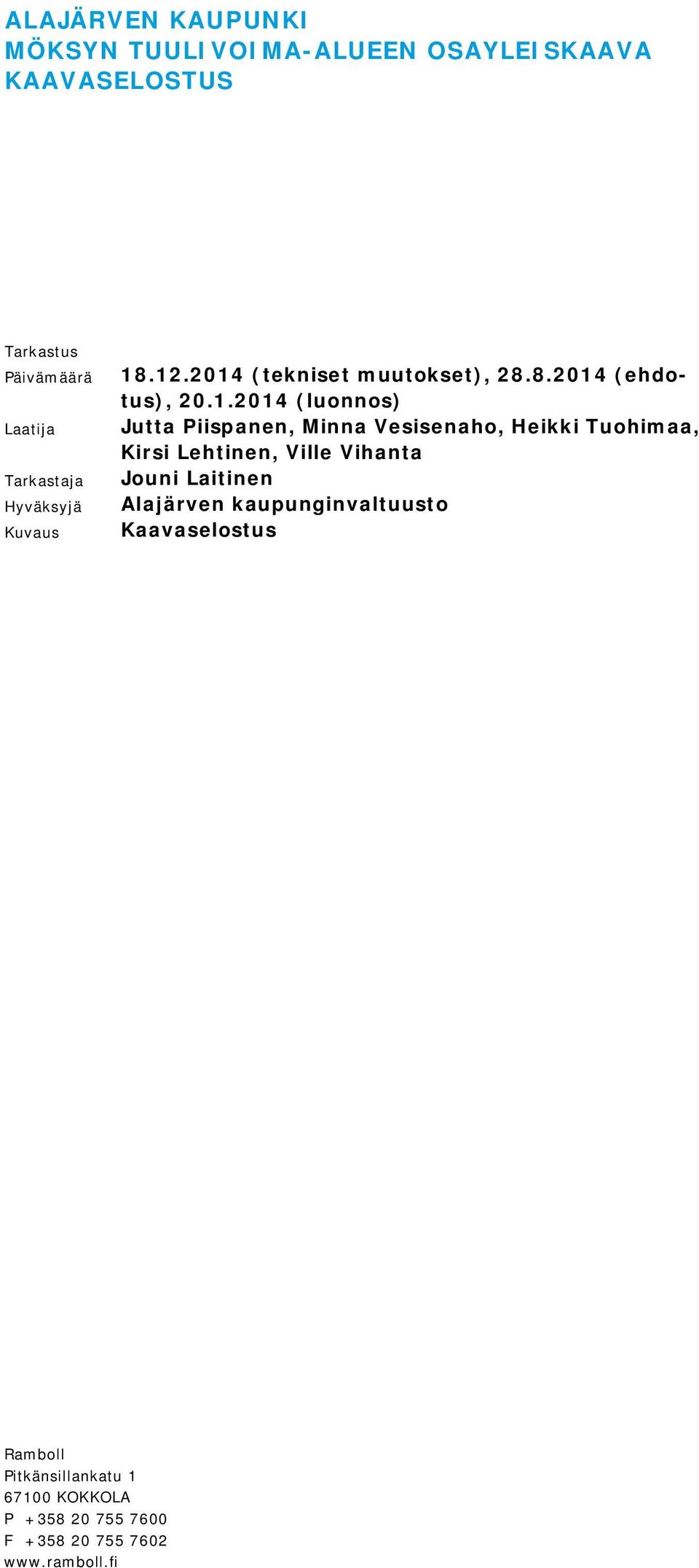 .12.2014 (tekniset muutokset), 28.8.2014 (ehdotus), 20.1.2014 (luonnos) Jutta Piispanen, Minna Vesisenaho,