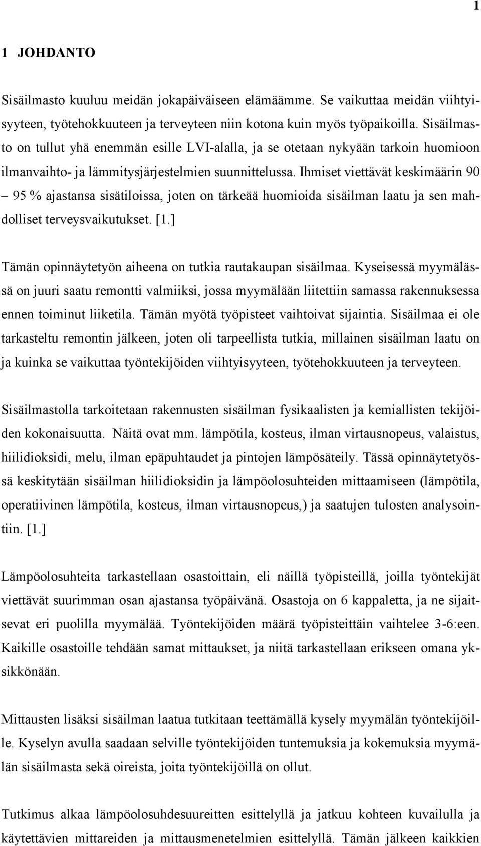 Ihmiset viettävät keskimäärin 90 95 % ajastansa sisätiloissa, joten on tärkeää huomioida sisäilman laatu ja sen mahdolliset terveysvaikutukset. [1.