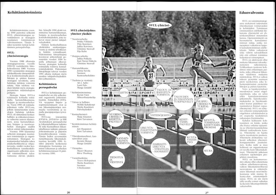 Vuonna 1990 varmistettiin strategian tuloksekkuutta täsmentämällä ja ko nkretisoi malla jäsenliittojen ja -piirien kanssa strategian tavoitteita, jotta haluttuja tuloksia voitaisiin mitata.