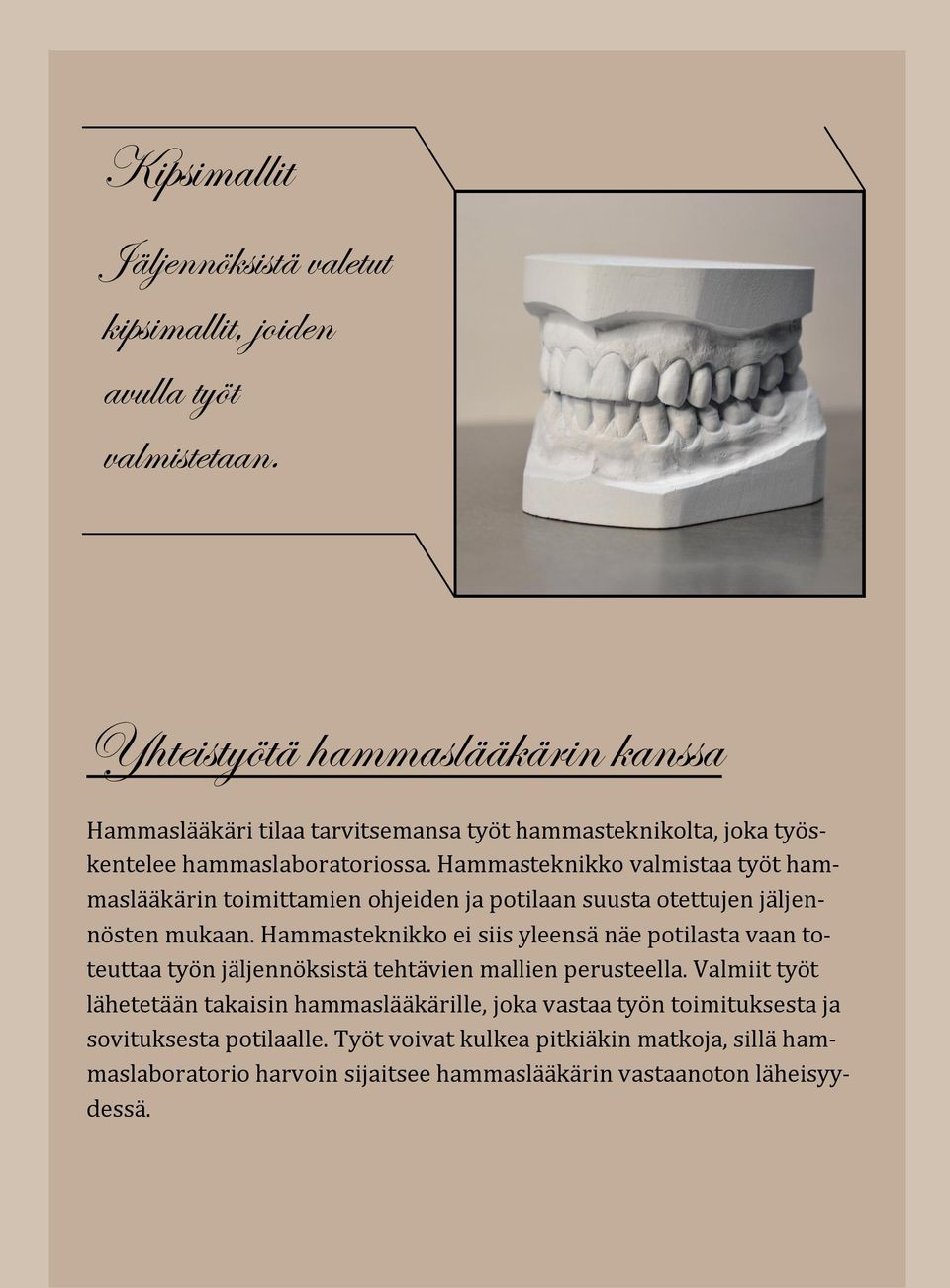 Hammasteknikko valmistaa tyo t hammasla a ka rin toimittamien ohjeiden ja potilaan suusta otettujen ja ljenno sten mukaan.