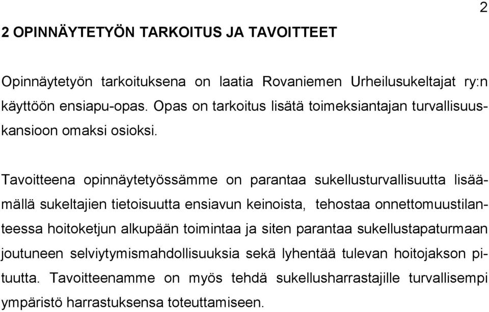 Tavoitteena opinnäytetyössämme on parantaa sukellusturvallisuutta lisäämällä sukeltajien tietoisuutta ensiavun keinoista, tehostaa onnettomuustilanteessa