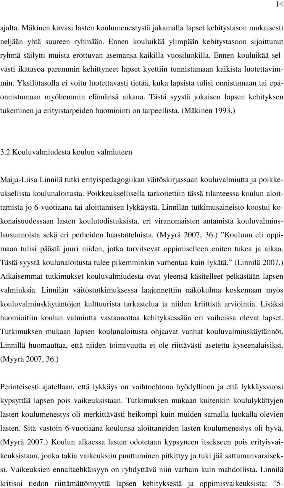 Ennen kouluikää selvästi ikätasoa paremmin kehittyneet lapset kyettiin tunnistamaan kaikista luotettavimmin.