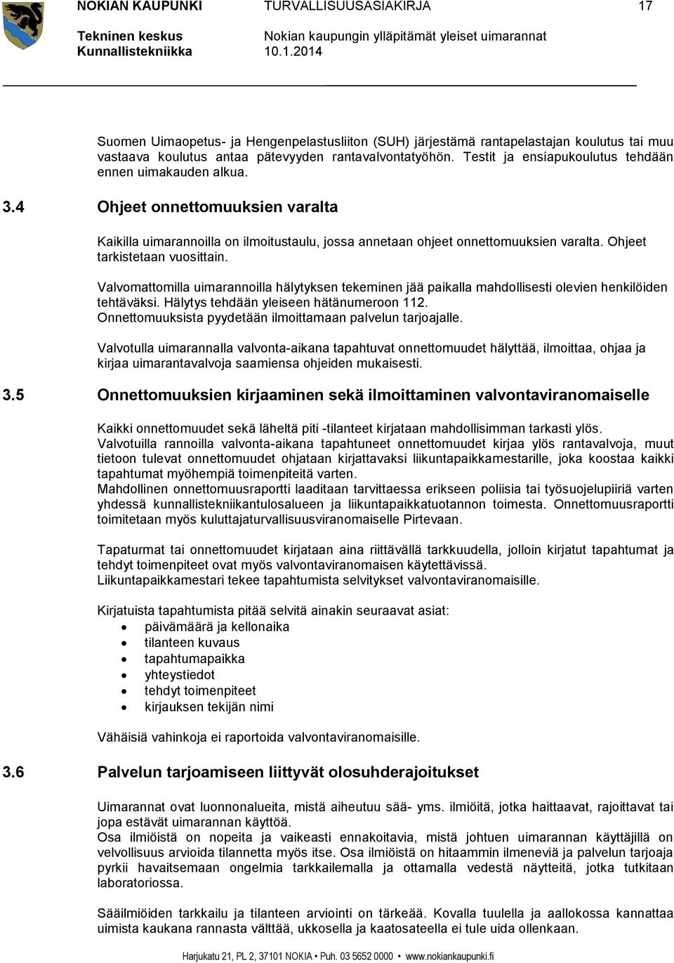 Ohjeet tarkistetaan vuosittain. Valvomattomilla uimarannoilla hälytyksen tekeminen jää paikalla mahdollisesti olevien henkilöiden tehtäväksi. Hälytys tehdään yleiseen hätänumeroon 112.