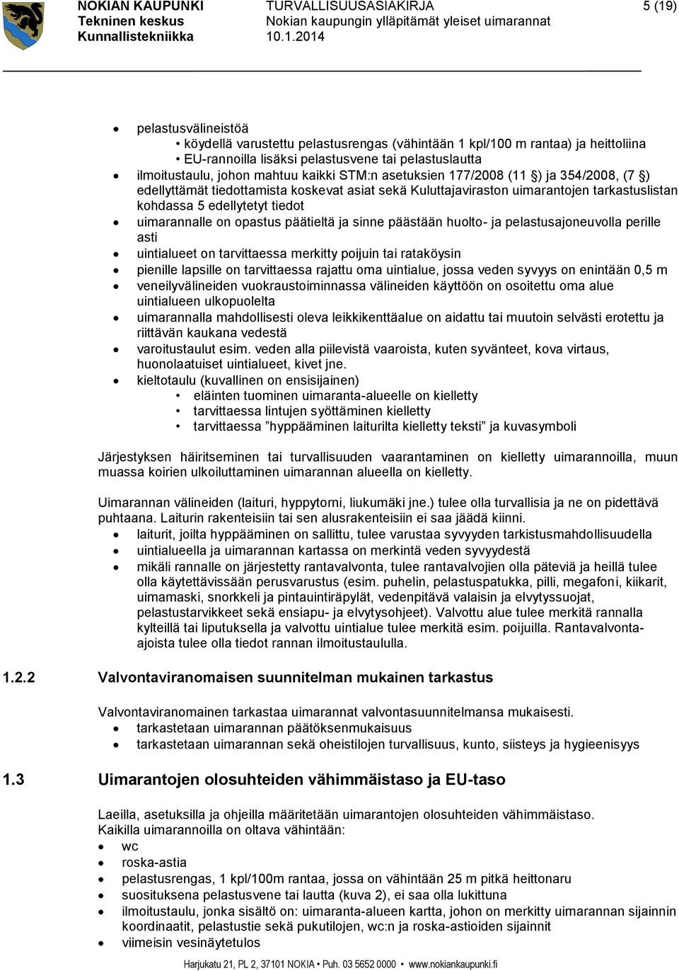 edellytetyt tiedot uimarannalle on opastus päätieltä ja sinne päästään huolto- ja pelastusajoneuvolla perille asti uintialueet on tarvittaessa merkitty poijuin tai rataköysin pienille lapsille on