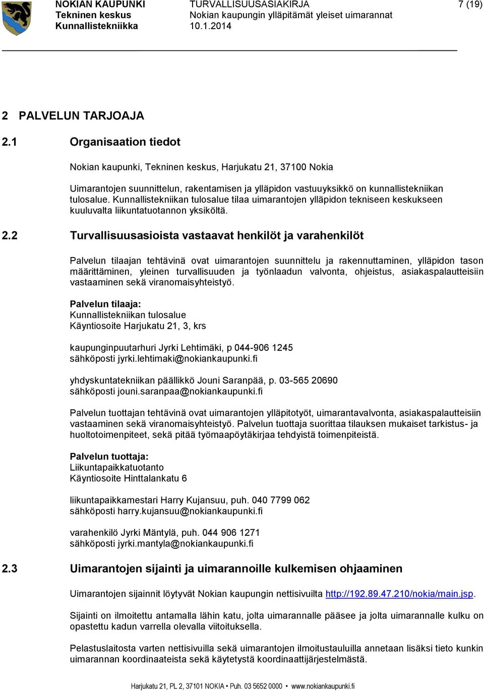 Kunnallistekniikan tulosalue tilaa uimarantojen ylläpidon tekniseen keskukseen kuuluvalta liikuntatuotannon yksiköltä. 2.