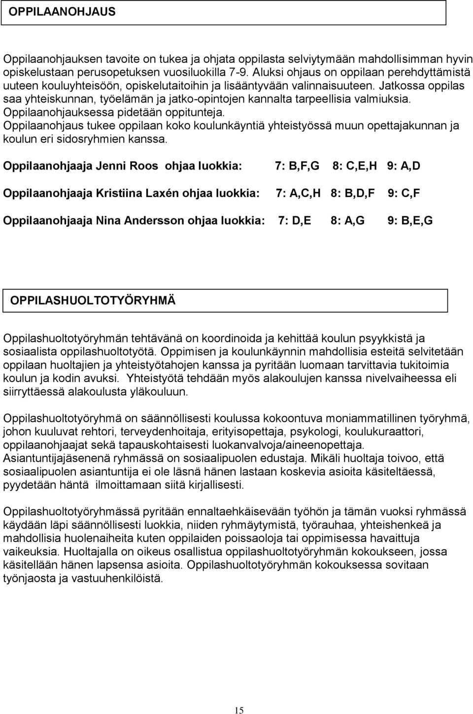 Jatkossa oppilas saa yhteiskunnan, työelämän ja jatko-opintojen kannalta tarpeellisia valmiuksia. Oppilaanohjauksessa pidetään oppitunteja.