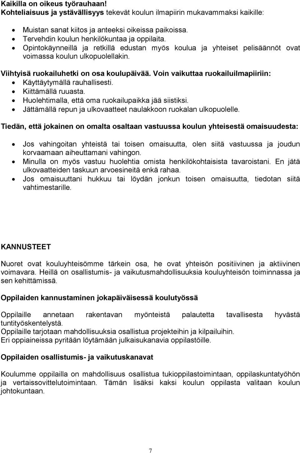 Voin vaikuttaa ruokailuilmapiiriin: Käyttäytymällä rauhallisesti. Kiittämällä ruuasta. Huolehtimalla, että oma ruokailupaikka jää siistiksi.