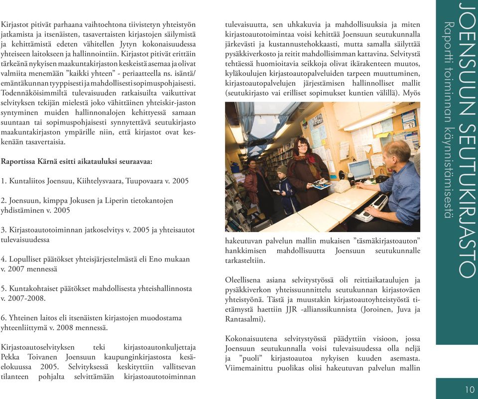 isäntä/ emäntäkunnan tyyppisesti ja mahdollisesti sopimuspohjaisesti.