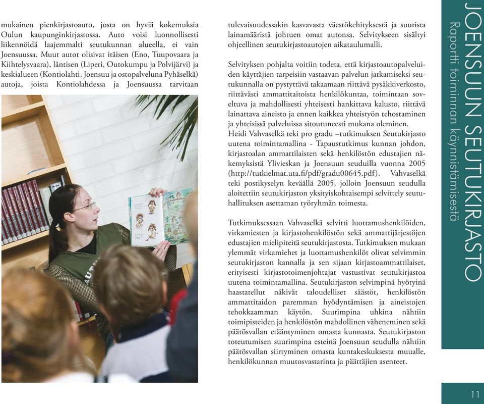 Kontiolahdessa ja Joensuussa tarvitaan tulevaisuudessakin kasvavasta väestökehityksestä ja suurista lainamääristä johtuen omat autonsa.