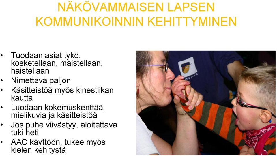 kinestiikan kautta Luodaan kokemuskenttää, mielikuvia ja käsitteistöä Jos